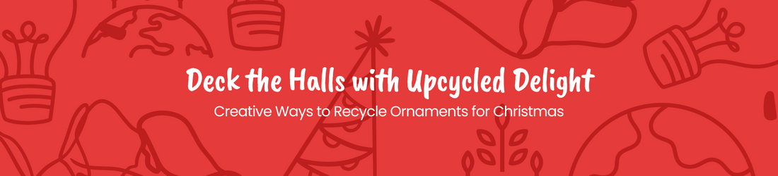 Deck the Halls with Upcycled Delight: Creative Ways to Recycle Ornaments for Christmas