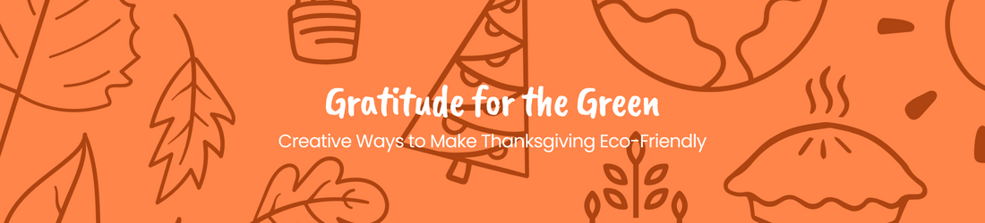 Gratitude for the Green: Creative Ways to Make Thanksgiving Eco-Friendly