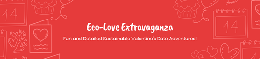 Eco-Love Extravaganza: Fun and Detailed Sustainable Valentine's Date Adventures!